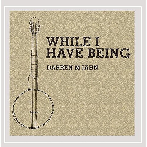 While I Have Being -Darren M. Jahn CD