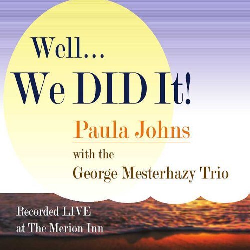 Well We Did It: Live -Paula Johns , Paula Johns &amp; The George Mesterhazy Trio , CD