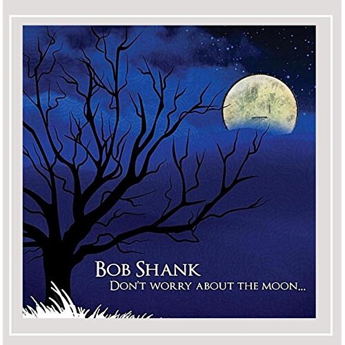 Don&#39;T Worry About The Moon -Bob Shank CD