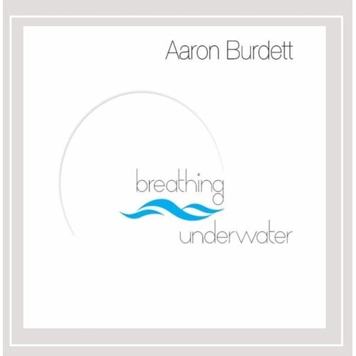 Breathing Underwater - Aaron Burdett CD