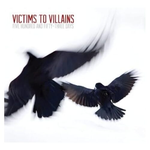 Five Hundred &amp; Fifty-Three Days - Victims to Villains CD