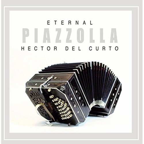 Eternal Piazzolla -Hector Del Curto CD