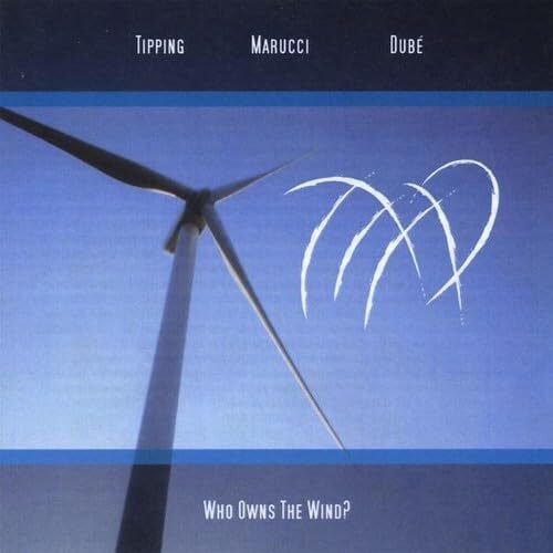 Who Owns the Wind - Tipping Marucci &amp; Dube CD