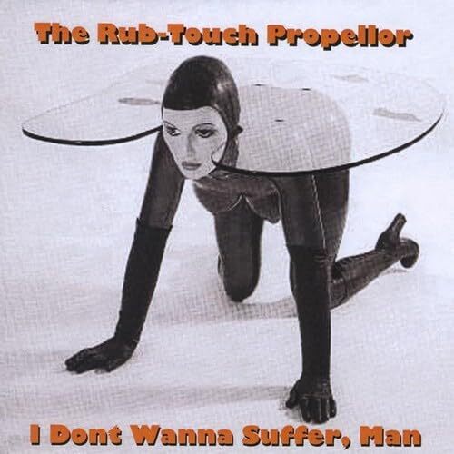 I Dont Wanna Sufferman - Rub-Touch Propellor CD