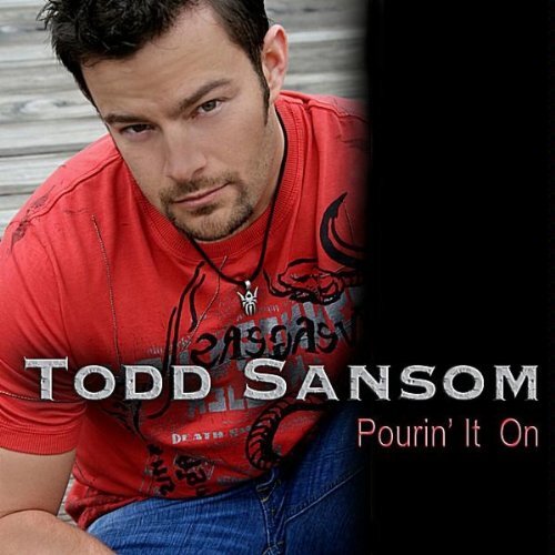 Pourin&#39; It On -Todd Sansom CD