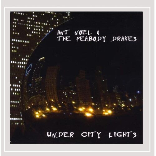 Under City Lights - Ant Noel &amp; the Peabody Drakes CD