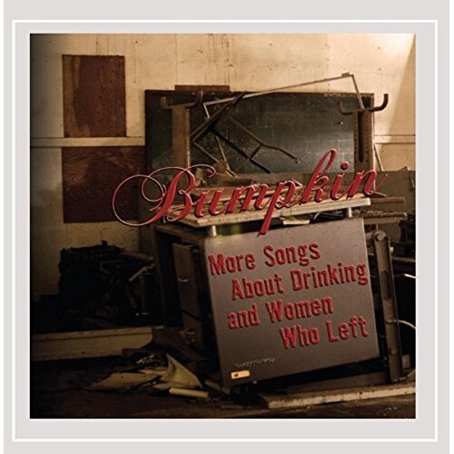 More Songs About Drinking &amp; Women Who Left -Bumpkin CD