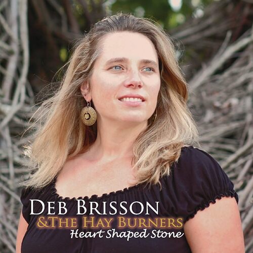 Brisson, Deb &amp; the Hay Burners : Heart Shaped Stone - Deb Brisson &amp; Hay Burners CD