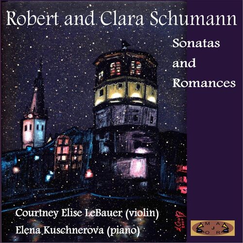 Robert &amp; Clara Schumann: Sonatas &amp; Romances - Courtney Elise Lebauer CD