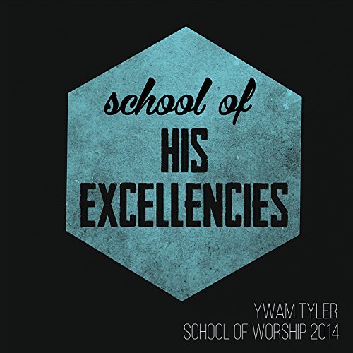 School Of His Excellencies 2014 -Ywam Tyler School Of Worship CD