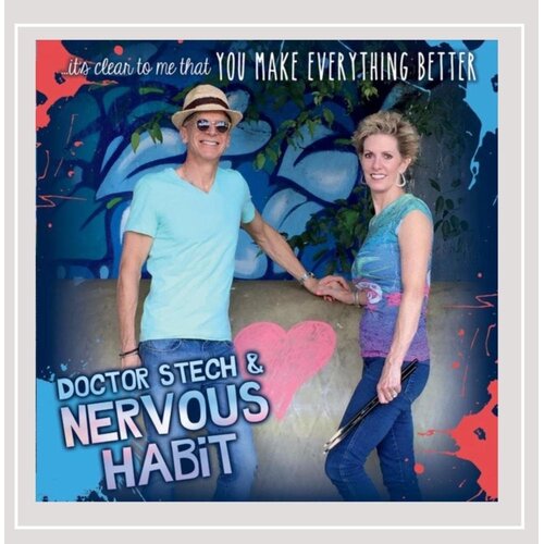 ... It&#39;s Clear to Me That You Make Everything Better Doctor Stech &amp; Nervous Habit