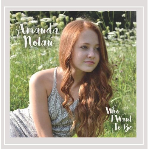 Who I Want To Be Amanda Nolan CD