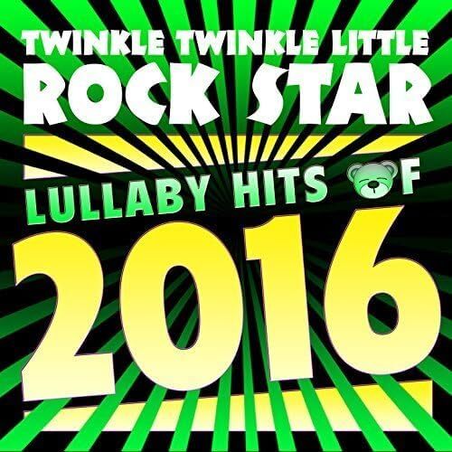 Lullaby Hits of 2016 - Twinkle Twinkle Little Rock Star CD