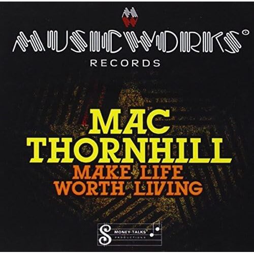 Make Life Worth Living - Mac Thornhill CD