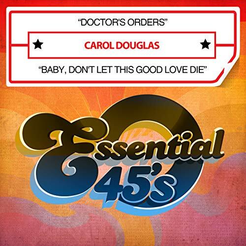 Doctor&#39;S Orders / Baby, Don&#39;T Let This Good Love Die -Carol Douglas CD