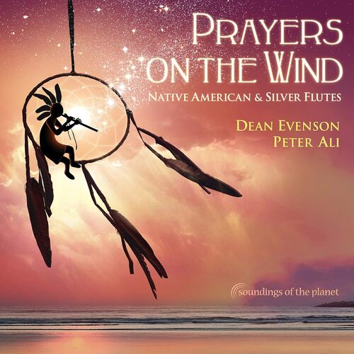 Prayers on the Wind: Native American &amp; Silver Flutes - Dean Evenson CD