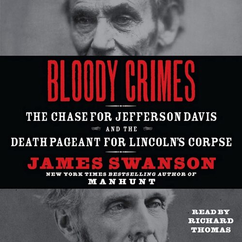 Bloody Crimes The Chase for Jefferson Davis and the Death Pageant for Lincoln&#39;s Corpse - James L Swanson,Richard Thomas CD