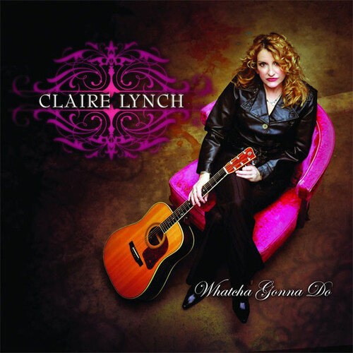 Claire Lynch - Whatcha Gonna Do PRE-OWNED CD: DISC EXCELLENT