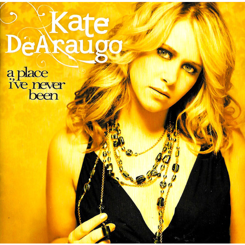 Kate DeAraugo - a place I&#39;ve never been PRE-OWNED CD: DISC EXCELLENT